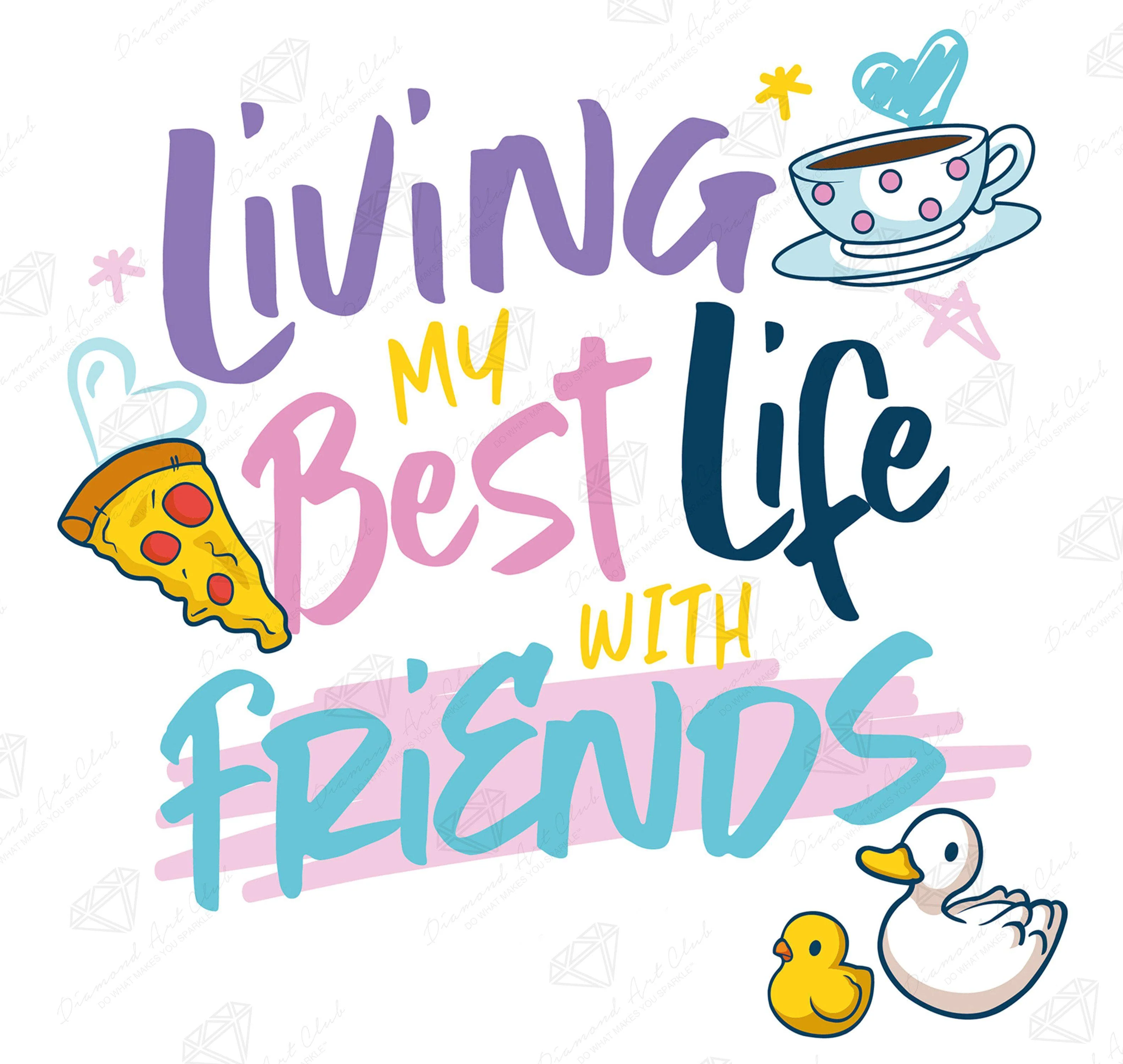 Living My Best Life with Friendsâ¢